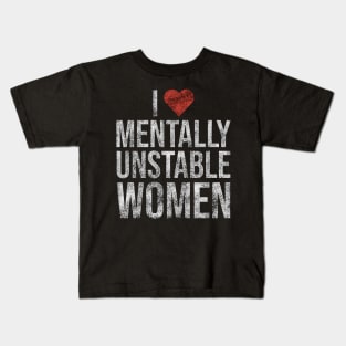 I Love Mentally Unstable Women Funny Vintage Kids T-Shirt